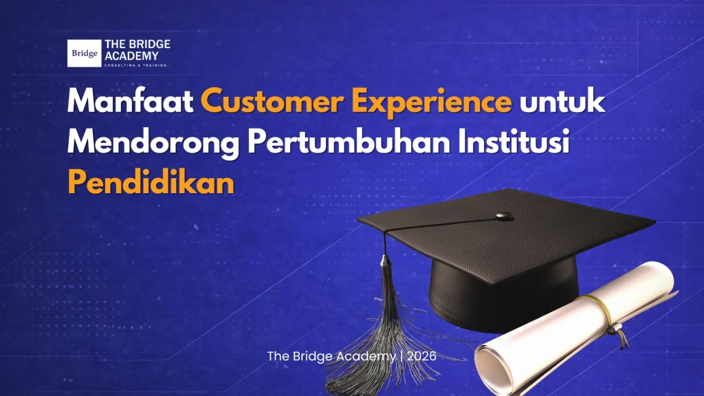 Manfaat Customer Experience untuk Mendorong Pertumbuhan Institusi Pendidikan