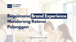 Bagaimana Brand Experience Mendorong Retensi Pelanggan